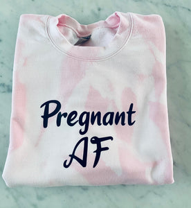 Pregnant AF Tie Dye Sweatshirt | Crewneck | Oversized