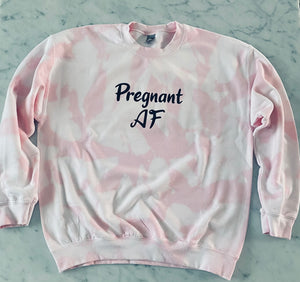 Pregnant AF Tie Dye Sweatshirt | Crewneck | Oversized